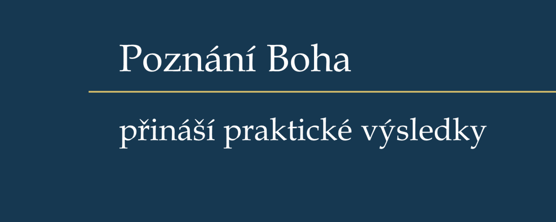 Poznání Boha přináší praktické výsledky